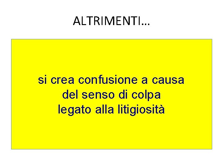 ALTRIMENTI… si crea confusione a causa del senso di colpa legato alla litigiosità 