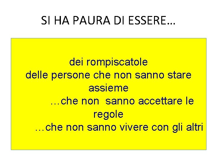 SI HA PAURA DI ESSERE… dei rompiscatole delle persone che non sanno stare assieme