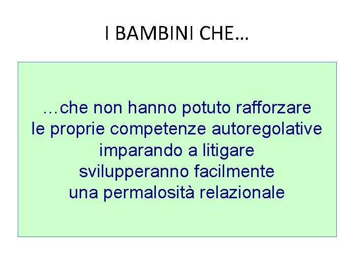 I BAMBINI CHE… …che non hanno potuto rafforzare le proprie competenze autoregolative imparando a