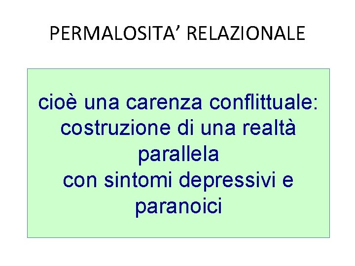 PERMALOSITA’ RELAZIONALE cioè una carenza conflittuale: costruzione di una realtà parallela con sintomi depressivi