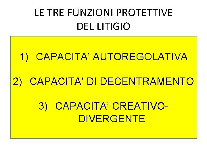 LE TRE FUNZIONI PROTETTIVE DEL LITIGIO 1) CAPACITA’ AUTOREGOLATIVA 2) CAPACITA’ DI DECENTRAMENTO 3)