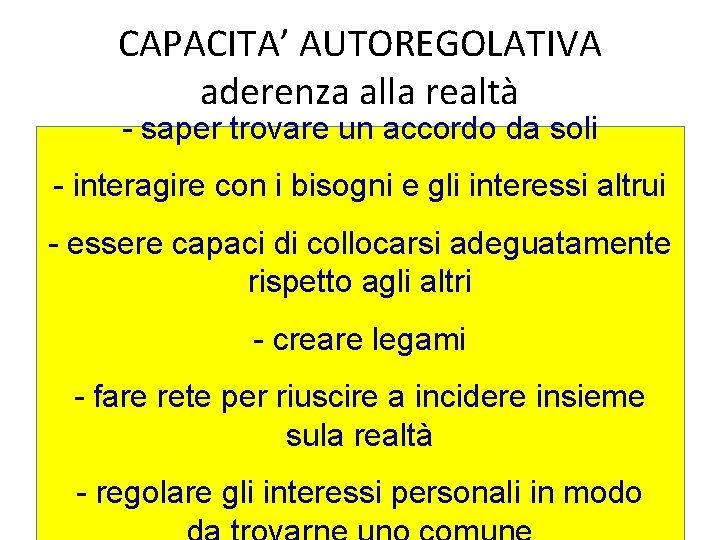 CAPACITA’ AUTOREGOLATIVA aderenza alla realtà - saper trovare un accordo da soli - interagire