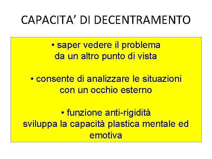 CAPACITA’ DI DECENTRAMENTO • saper vedere il problema da un altro punto di vista