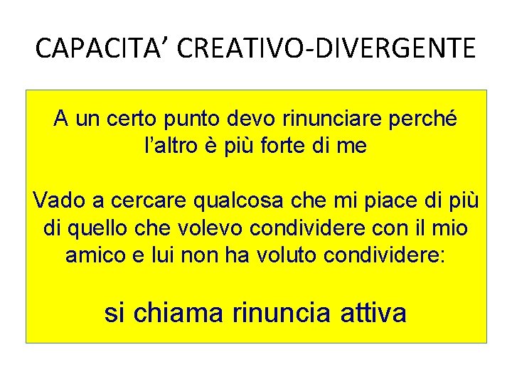 CAPACITA’ CREATIVO-DIVERGENTE A un certo punto devo rinunciare perché l’altro è più forte di