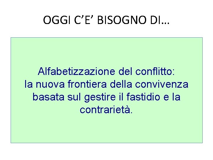 OGGI C’E’ BISOGNO DI… Alfabetizzazione del conflitto: la nuova frontiera della convivenza basata sul