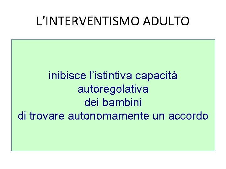 L’INTERVENTISMO ADULTO inibisce l’istintiva capacità autoregolativa dei bambini di trovare autonomamente un accordo 