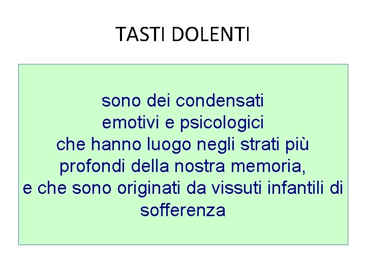 TASTI DOLENTI sono dei condensati emotivi e psicologici che hanno luogo negli strati più