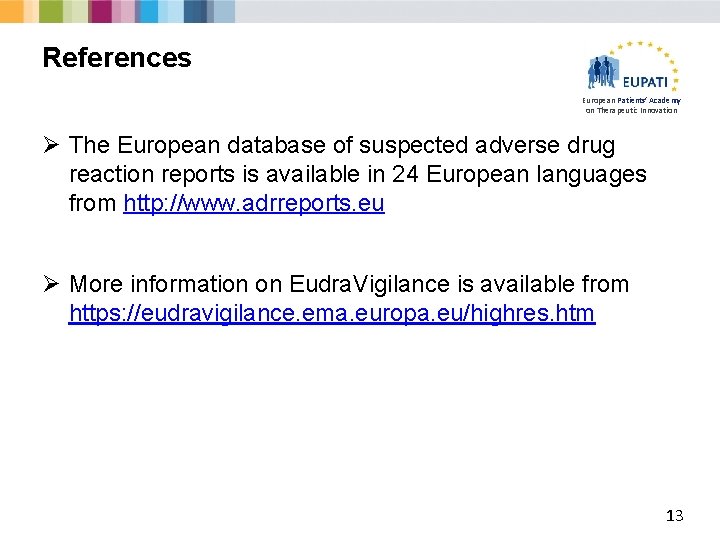 References European Patients’ Academy on Therapeutic Innovation Ø The European database of suspected adverse