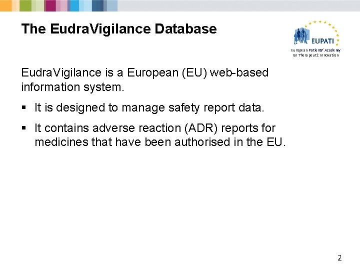 The Eudra. Vigilance Database European Patients’ Academy on Therapeutic Innovation Eudra. Vigilance is a