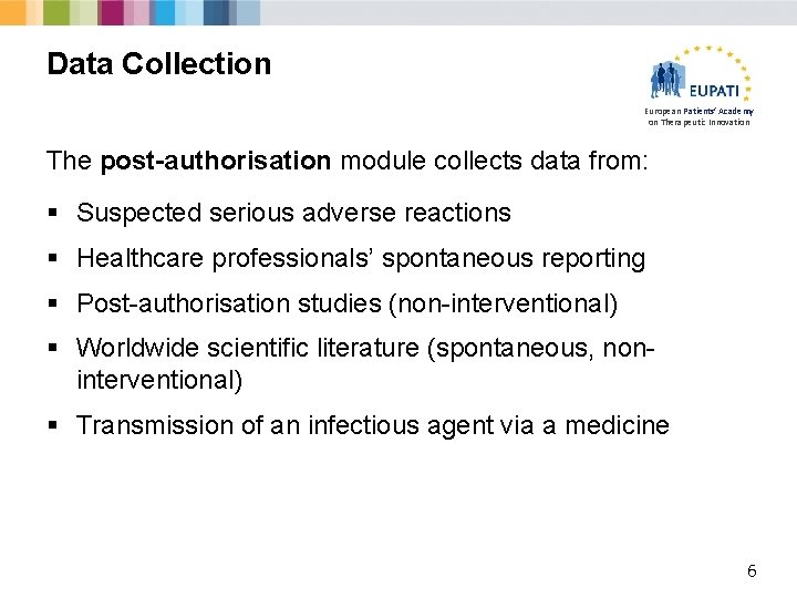 Data Collection European Patients’ Academy on Therapeutic Innovation The post-authorisation module collects data from: