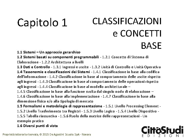 Capitolo 1 CLASSIFICAZIONI e CONCETTI BASE 1. 1 Sistemi – Un approccio gerarchico 1.