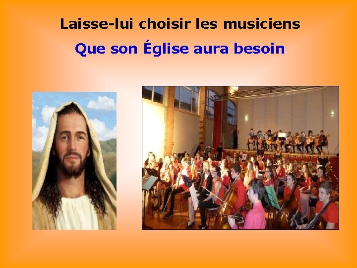 Laisse-lui choisir les musiciens Que son Église aura besoin 