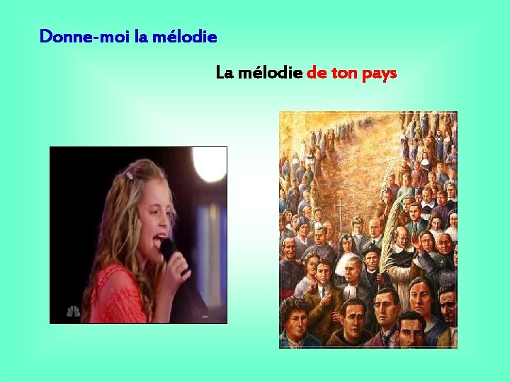 Donne-moi la mélodie La mélodie de ton pays 