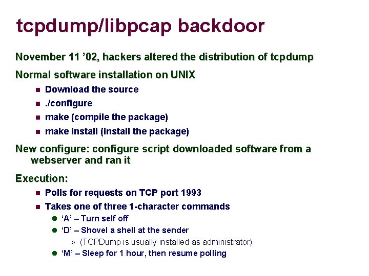 tcpdump/libpcap backdoor November 11 ’ 02, hackers altered the distribution of tcpdump Normal software