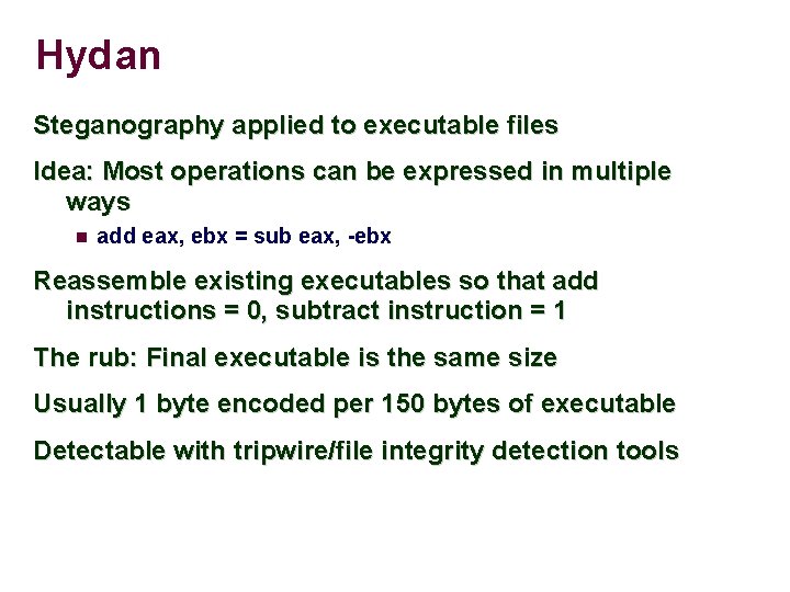 Hydan Steganography applied to executable files Idea: Most operations can be expressed in multiple