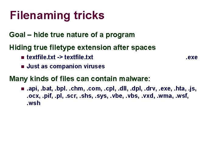 Filenaming tricks Goal – hide true nature of a program Hiding true filetype extension