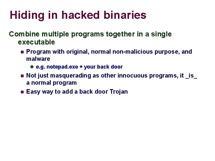 Hiding in hacked binaries Combine multiple programs together in a single executable Program with