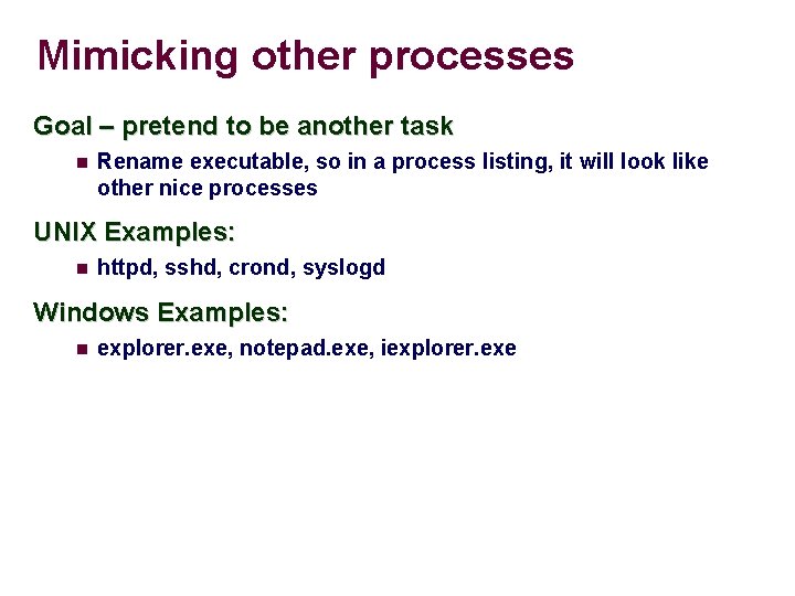 Mimicking other processes Goal – pretend to be another task Rename executable, so in