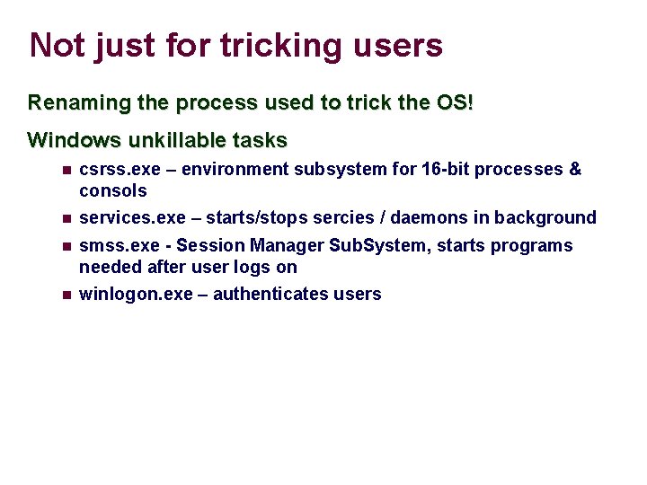 Not just for tricking users Renaming the process used to trick the OS! Windows