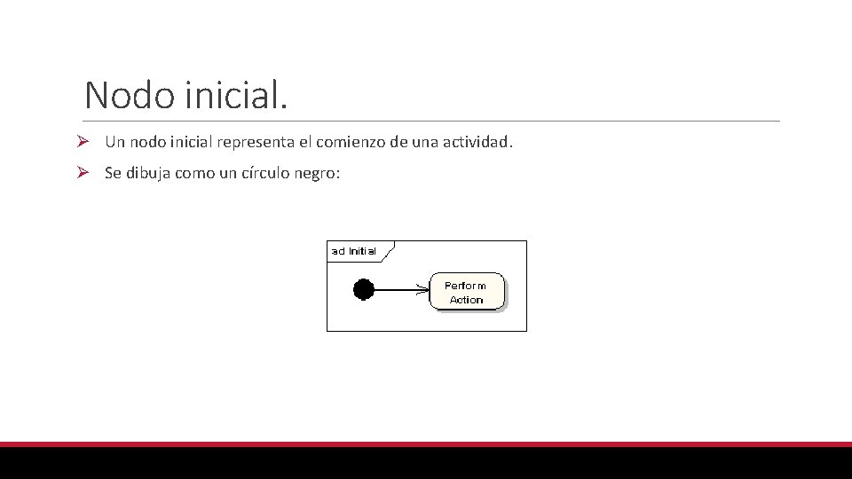 Nodo inicial. Ø Un nodo inicial representa el comienzo de una actividad. Ø Se