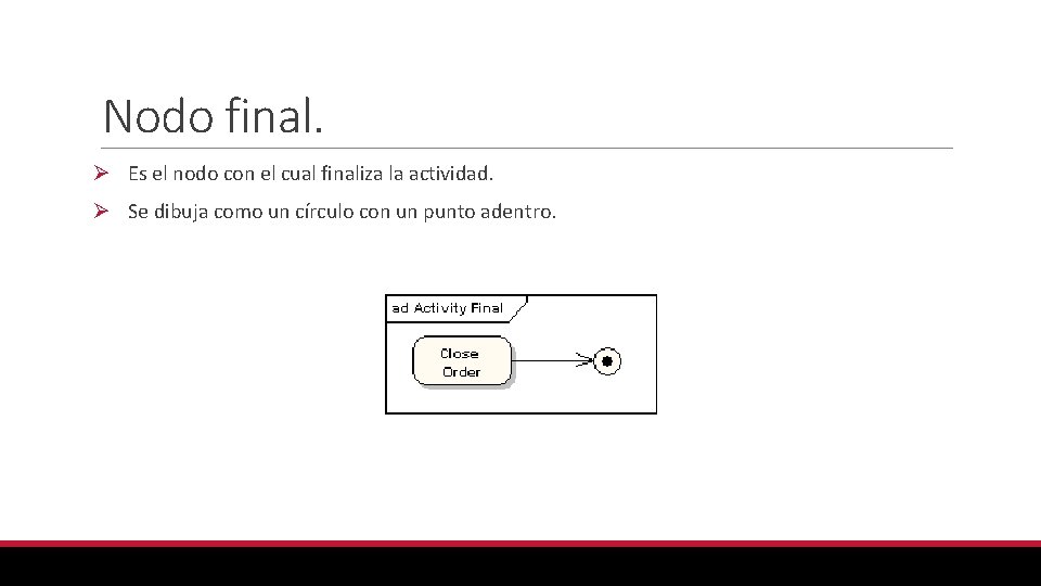 Nodo final. Ø Es el nodo con el cual finaliza la actividad. Ø Se