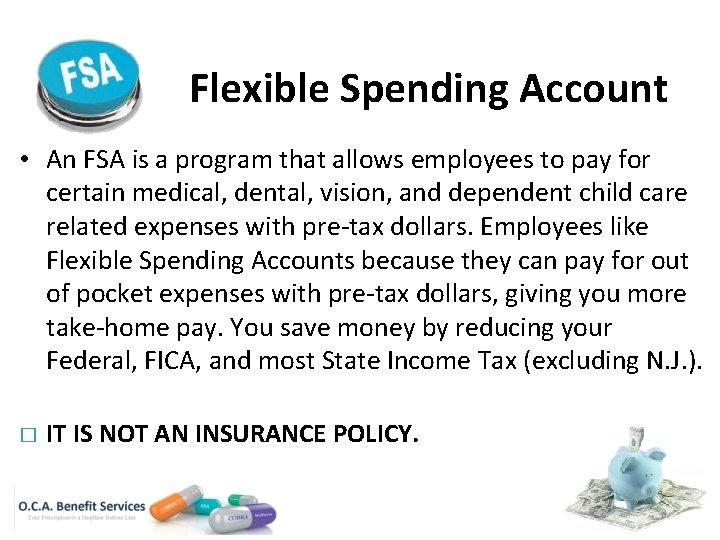 Flexible Spending Account • An FSA is a program that allows employees to pay