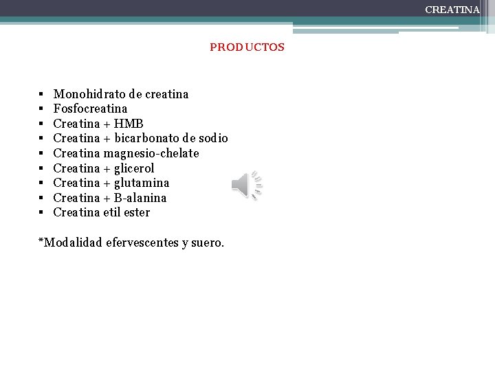 CREATINA PRODUCTOS § § § § § Monohidrato de creatina Fosfocreatina Creatina + HMB
