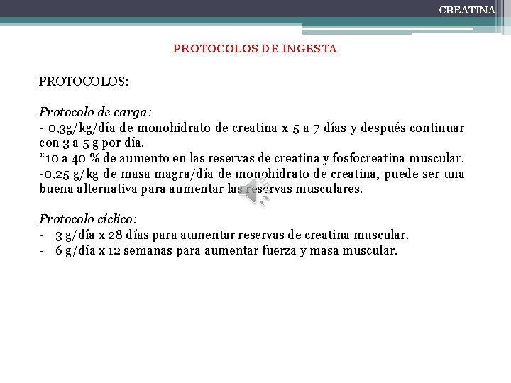 CREATINA PROTOCOLOS DE INGESTA PROTOCOLOS: Protocolo de carga: - 0, 3 g/kg/día de monohidrato