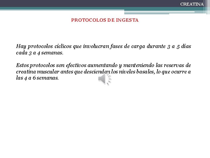 CREATINA PROTOCOLOS DE INGESTA Hay protocolos cíclicos que involucran fases de carga durante 3