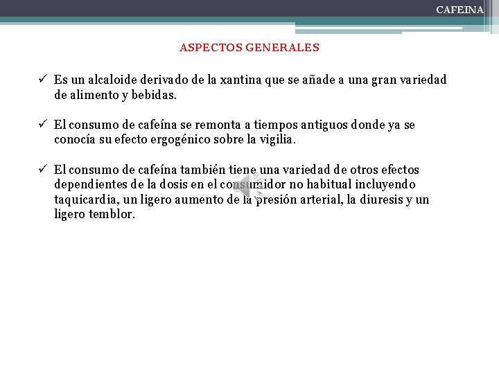 CAFEINA ASPECTOS GENERALES ü Es un alcaloide derivado de la xantina que se añade