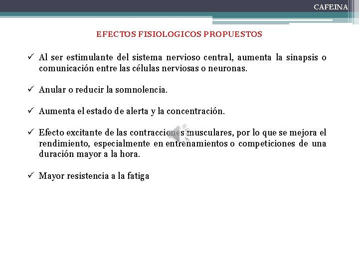 CAFEINA EFECTOS FISIOLOGICOS PROPUESTOS ü Al ser estimulante del sistema nervioso central, aumenta la