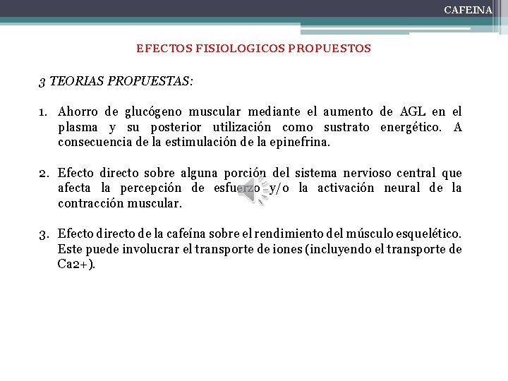 CAFEINA EFECTOS FISIOLOGICOS PROPUESTOS 3 TEORIAS PROPUESTAS: 1. Ahorro de glucógeno muscular mediante el