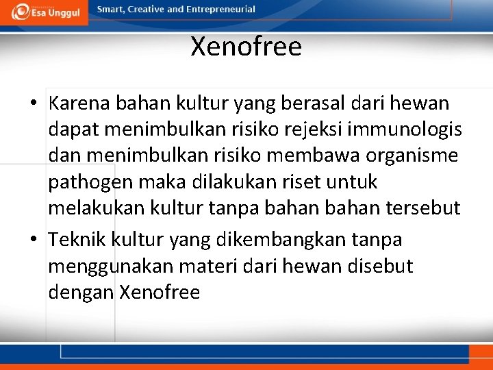 Xenofree • Karena bahan kultur yang berasal dari hewan dapat menimbulkan risiko rejeksi immunologis