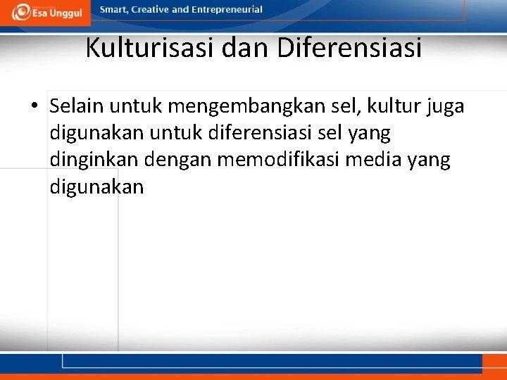 Kulturisasi dan Diferensiasi • Selain untuk mengembangkan sel, kultur juga digunakan untuk diferensiasi sel Kulturisasi dan Diferensiasi • Selain untuk mengembangkan sel, kultur juga digunakan untuk diferensiasi sel