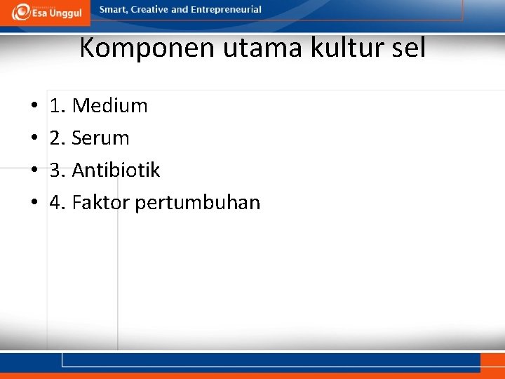 Komponen utama kultur sel • • 1. Medium 2. Serum 3. Antibiotik 4. Faktor Komponen utama kultur sel • • 1. Medium 2. Serum 3. Antibiotik 4. Faktor