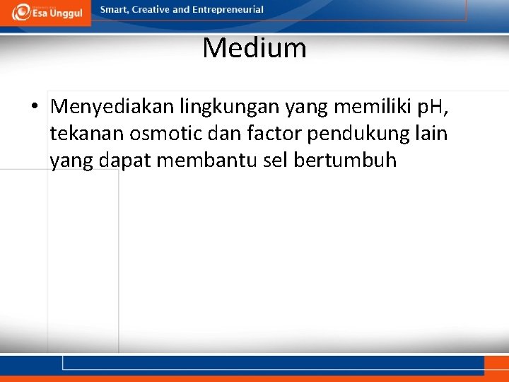 Medium • Menyediakan lingkungan yang memiliki p. H, tekanan osmotic dan factor pendukung lain Medium • Menyediakan lingkungan yang memiliki p. H, tekanan osmotic dan factor pendukung lain