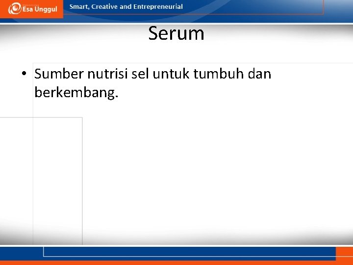 Serum • Sumber nutrisi sel untuk tumbuh dan berkembang. 