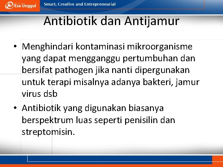 Antibiotik dan Antijamur • Menghindari kontaminasi mikroorganisme yang dapat mengganggu pertumbuhan dan bersifat pathogen Antibiotik dan Antijamur • Menghindari kontaminasi mikroorganisme yang dapat mengganggu pertumbuhan dan bersifat pathogen