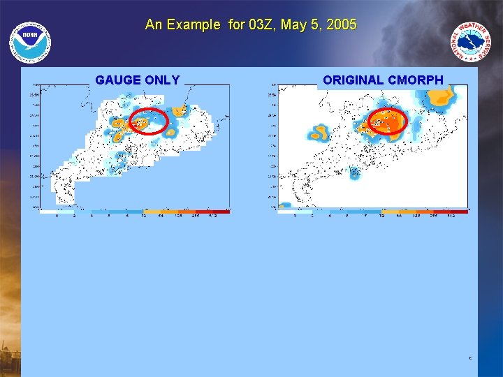 An Example for 03 Z, May 5, 2005 GAUGE ONLY BIAS CORRECTED ORIGINAL CMORPH