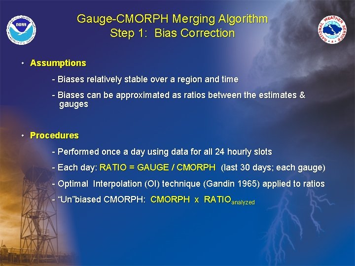 Gauge-CMORPH Merging Algorithm Step 1: Bias Correction • Assumptions - Biases relatively stable over