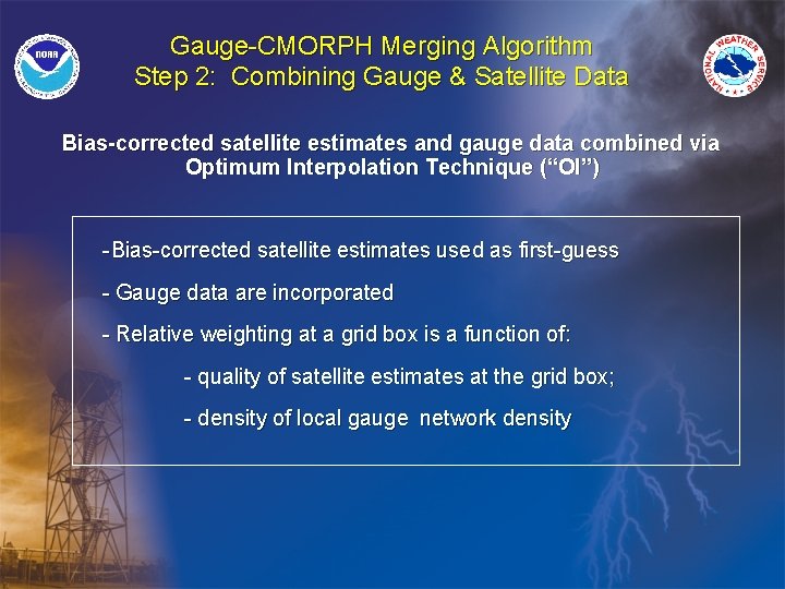 Gauge-CMORPH Merging Algorithm Step 2: Combining Gauge & Satellite Data Bias-corrected satellite estimates and