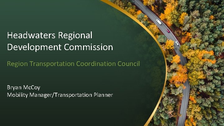 Headwaters Regional Development Commission Region Transportation Coordination Council Bryan Mc. Coy Mobility Manager/Transportation Planner