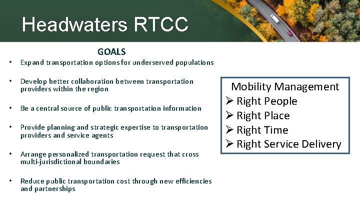 Headwaters RTCC GOALS • Expand transportation options for underserved populations • Develop better collaboration