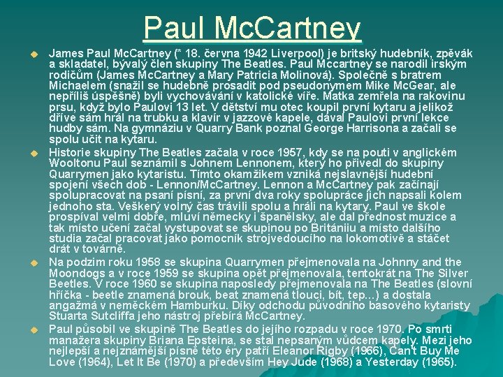 Paul Mc. Cartney u u James Paul Mc. Cartney (* 18. června 1942 Liverpool) Paul Mc. Cartney u u James Paul Mc. Cartney (* 18. června 1942 Liverpool)