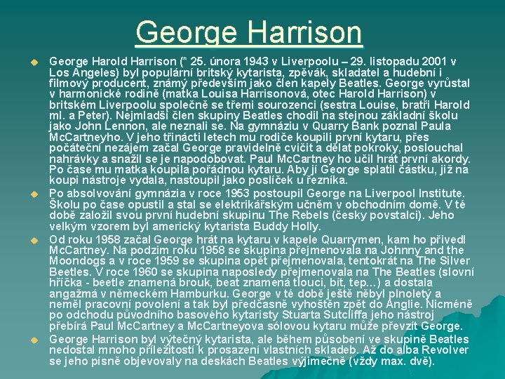 George Harrison u u George Harold Harrison (* 25. února 1943 v Liverpoolu – George Harrison u u George Harold Harrison (* 25. února 1943 v Liverpoolu –