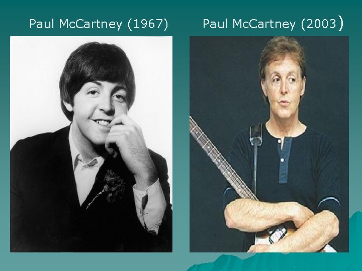 Paul Mc. Cartney (1967) Paul Mc. Cartney (2003) Paul Mc. Cartney (1967) Paul Mc. Cartney (2003)