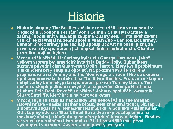 Historie u u u Historie skupiny The Beatles začala v roce 1956, kdy se