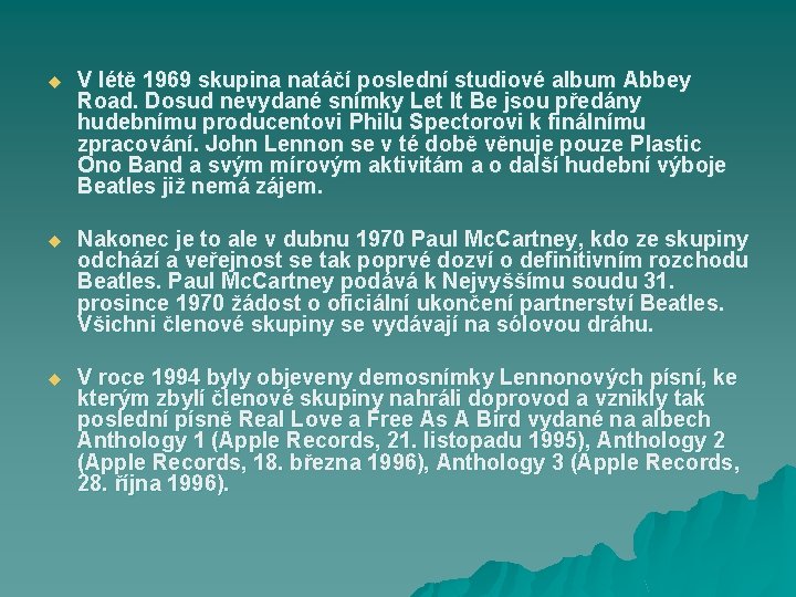 u V létě 1969 skupina natáčí poslední studiové album Abbey Road. Dosud nevydané snímky