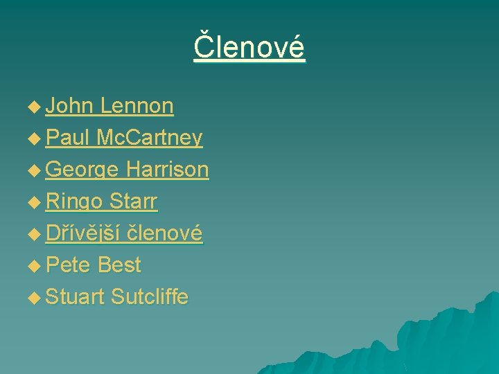 Členové u John Lennon u Paul Mc. Cartney u George Harrison u Ringo Starr Členové u John Lennon u Paul Mc. Cartney u George Harrison u Ringo Starr