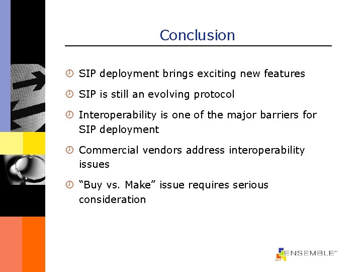 Conclusion ¾ SIP deployment brings exciting new features ¾ SIP is still an evolving